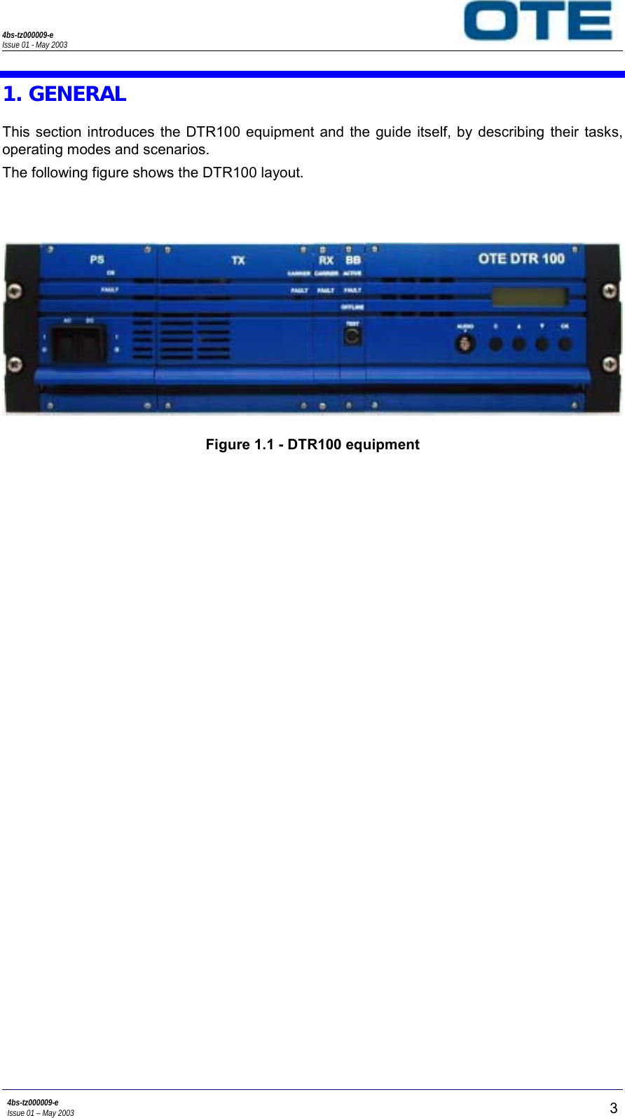 4bs-tz000009-eIssue 01 - May 20034bs-tz000009-eIssue 01 – May 2003 31. GENERALThis section introduces the DTR100 equipment and the guide itself, by describing their tasks,operating modes and scenarios.The following figure shows the DTR100 layout.Figure 1.1 - DTR100 equipment