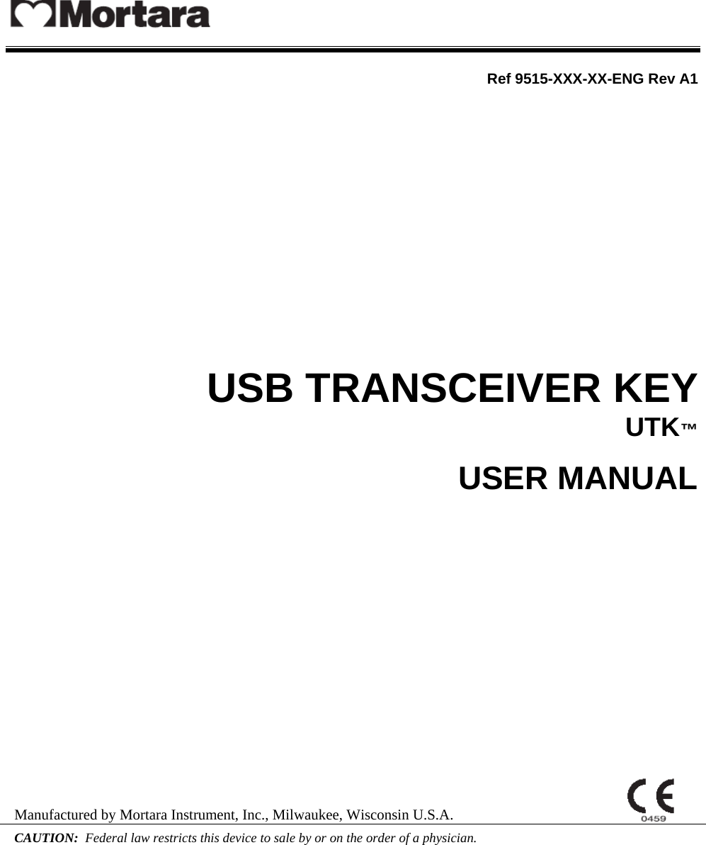     Ref 9515-XXX-XX-ENG Rev A1                 USB TRANSCEIVER KEY UTK™  USER MANUAL                 Manufactured by Mortara Instrument, Inc., Milwaukee, Wisconsin U.S.A.   CAUTION:  Federal law restricts this device to sale by or on the order of a physician.     