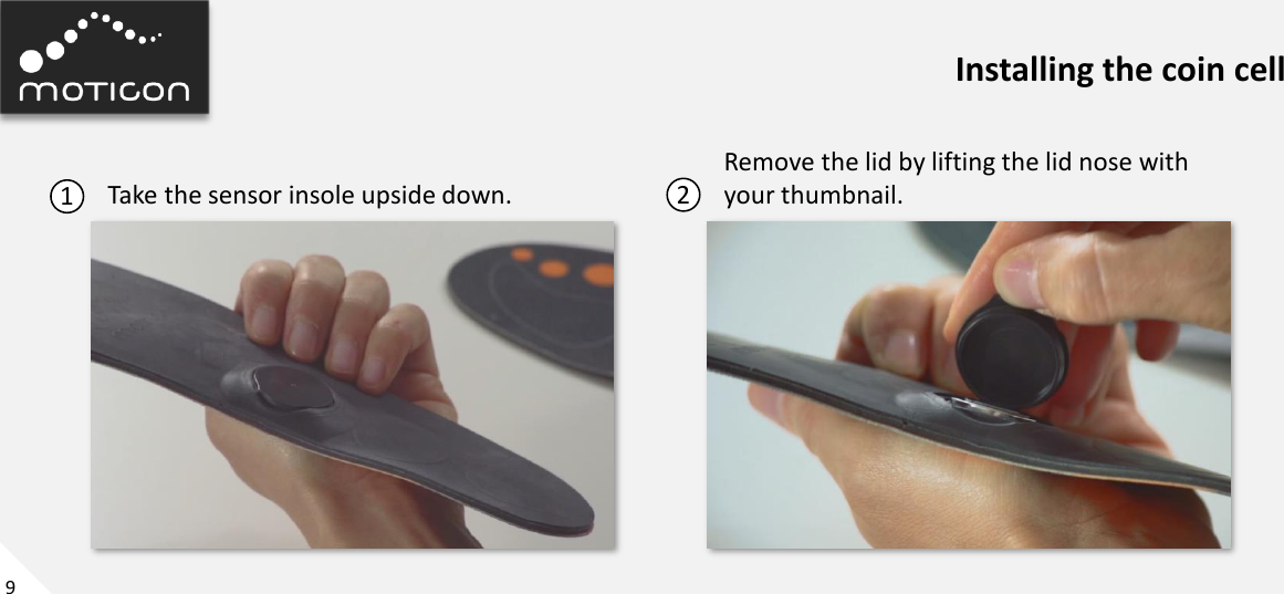 9 Installing the coin cell 1  2 Take the sensor insole upside down. Remove the lid by lifting the lid nose with  your thumbnail. 