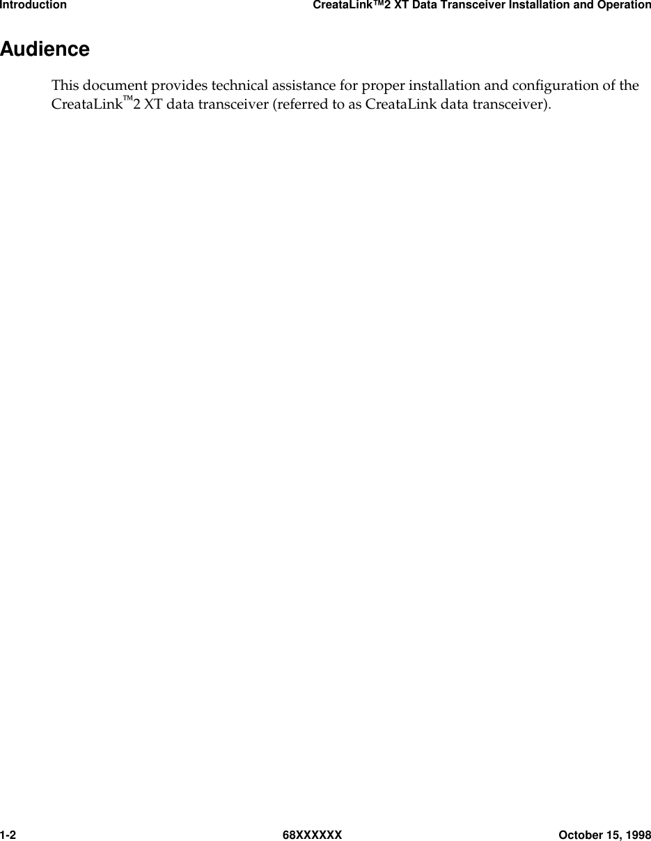 Introduction CreataLink™2 XT Data Transceiver Installation and Operation1-2 68XXXXXX October 15, 1998AudienceThis document provides technical assistance for proper installation and conﬁguration of theCreataLink2 XT data transceiver (referred to as CreataLink data transceiver).