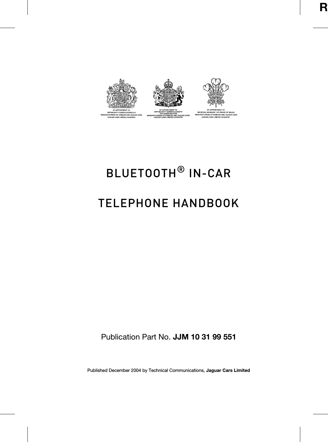 RBLUETOOTH® IN-CAR TELEPHONE HANDBOOKPublication Part No. JJM 10 31 99 551Published December 2004 by Technical Communications, Jaguar Cars Limited