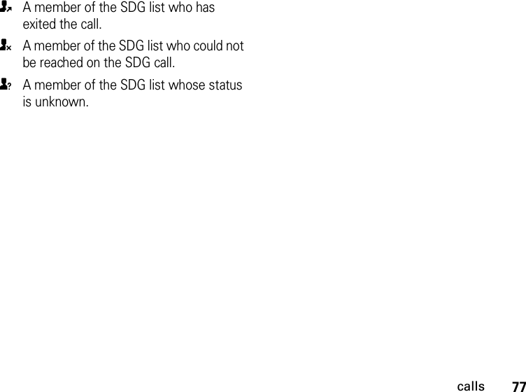 77callsOA member of the SDG list who has exited the call.UA member of the SDG list who could not be reached on the SDG call.uA member of the SDG list whose status is unknown.