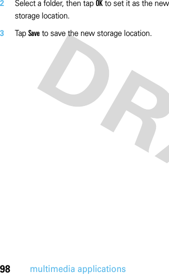 98multimedia applications2Select a folder, then tap OK to set it as the new storage location.3Tap Save to save the new storage location.