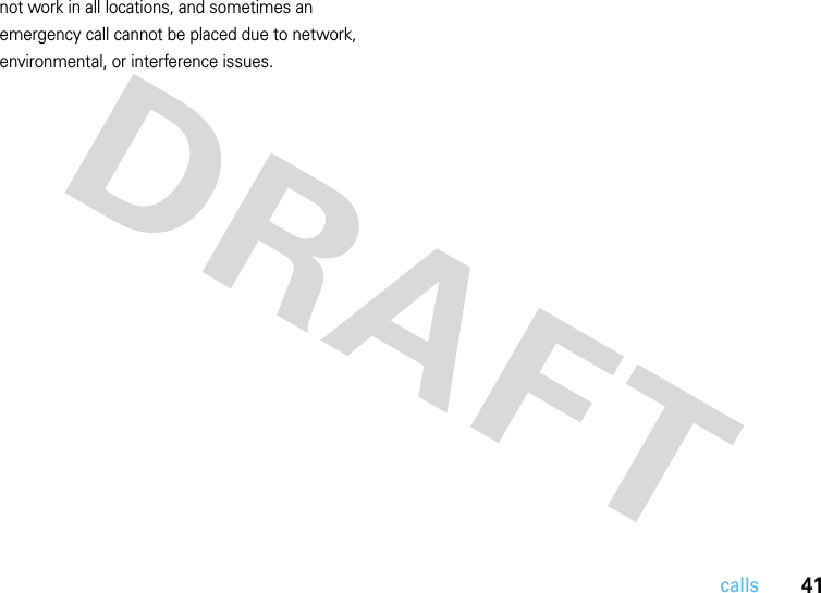 41callsnot work in all locations, and sometimes an emergency call cannot be placed due to network, environmental, or interference issues.