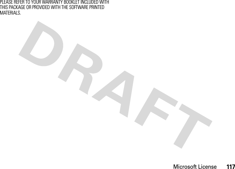 Microsoft License117PLEASE REFER TO YOUR WARRANTY BOOKLET INCLUDED WITH THIS PACKAGE OR PROVIDED WITH THE SOFTWARE PRINTED MATERIALS.