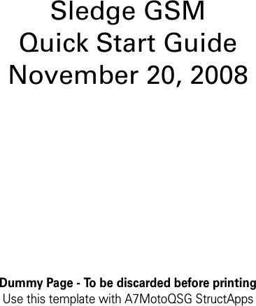 Dummy Page - To be discarded before printingUse this template with A7MotoQSG StructAppsSledge GSM  Quick Start GuideNovember 20, 2008