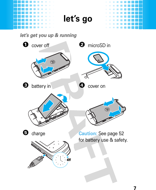 let’s go7let’s golet’s get you up &amp; running   1cover off2microSD in3battery in4cover on5chargeCaution: See page 52 for battery use &amp; safety.4H