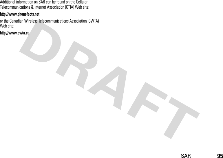 95SAR Additional information on SAR can be found on the Cellular Telecommunications &amp; Internet Association (CTIA) Web site:http://www.phonefacts.netor the Canadian Wireless Telecommunications Association (CWTA) Web site:http://www.cwta.ca