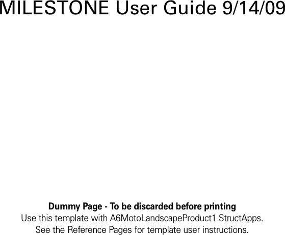 Dummy Page - To be discarded before printingUse this template with A6MotoLandscapeProduct1 StructApps. See the Reference Pages for template user instructions.MILESTONE User Guide 9/14/09