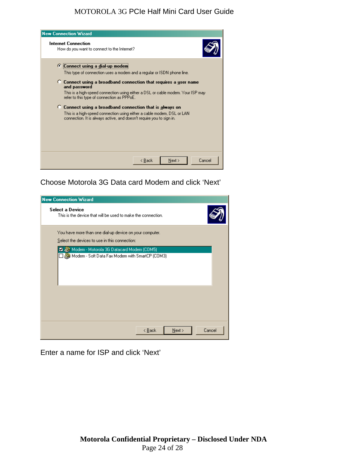 MOTOROLA 3G PCIe Half Mini Card User Guide   Choose Motorola 3G Data card Modem and click ‘Next’    Enter a name for ISP and click ‘Next’ Motorola Confidential Proprietary – Disclosed Under NDA  Page 24 of 28  