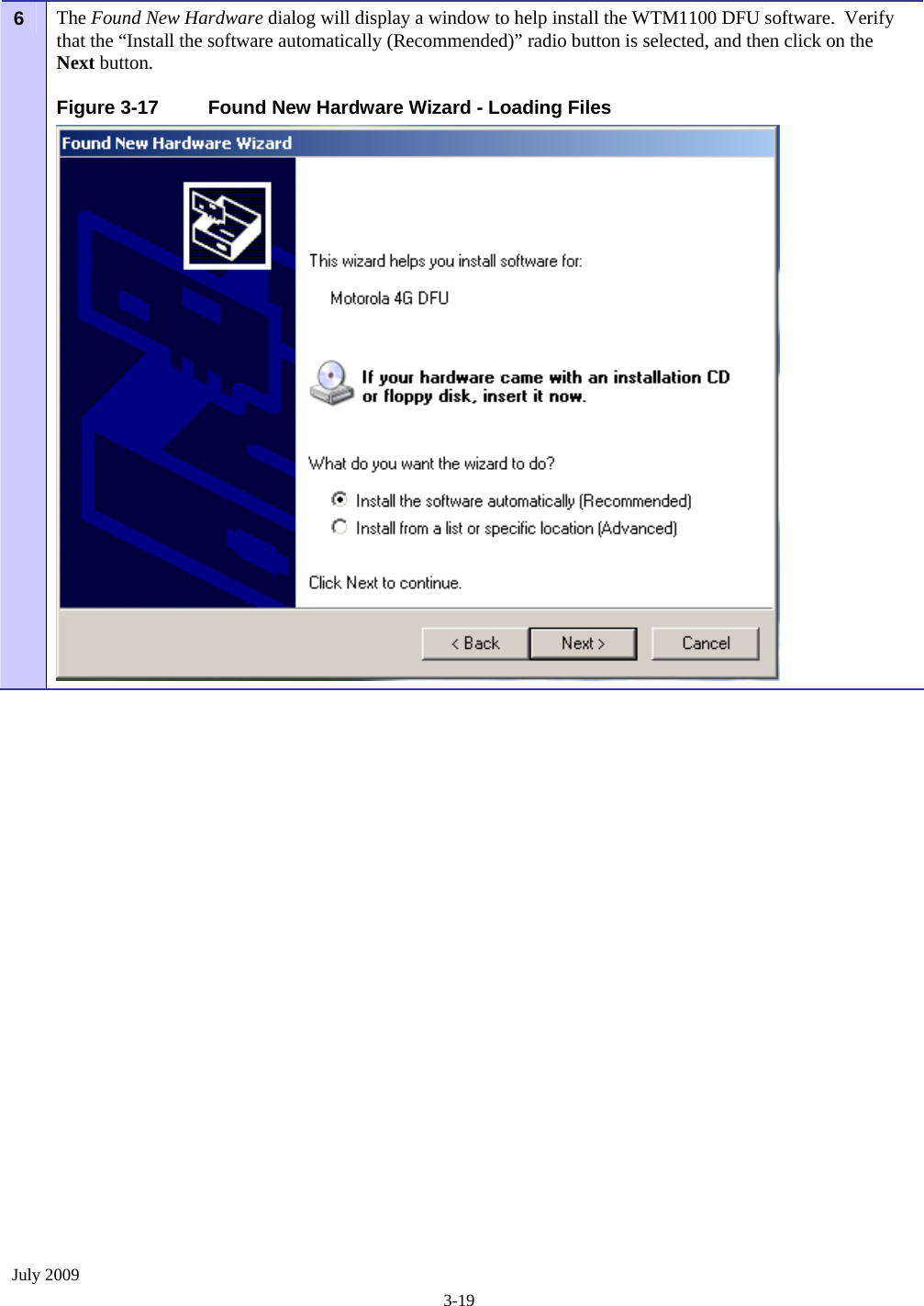  July 2009 3-19 6   The Found New Hardware dialog will display a window to help install the WTM1100 DFU software.  Verify that the “Install the software automatically (Recommended)” radio button is selected, and then click on the Next button.  Figure 3-17  Found New Hardware Wizard - Loading Files  