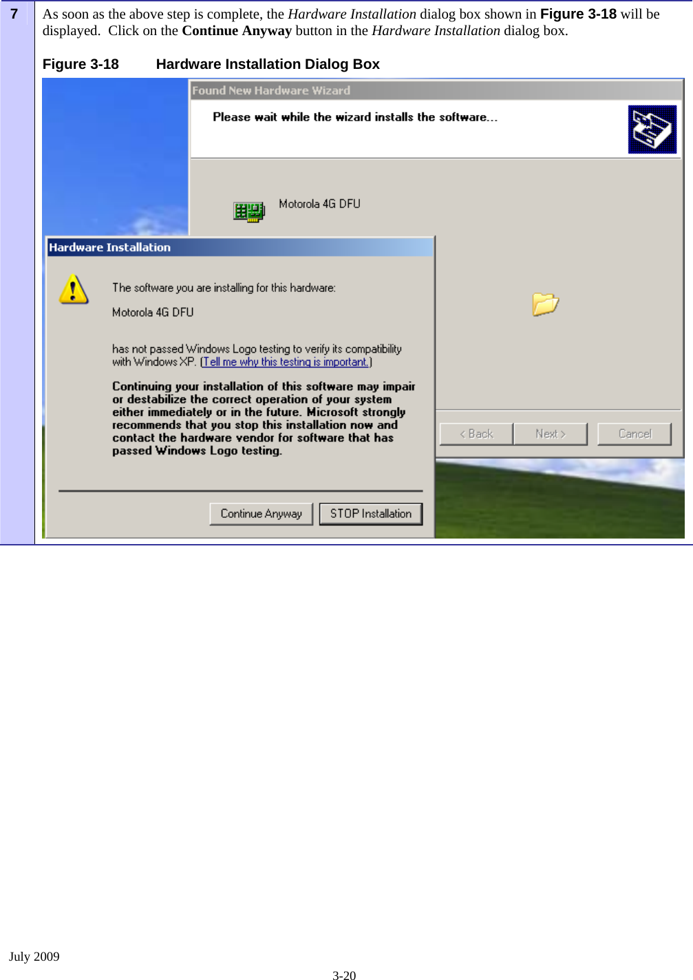  July 2009 3-20 As soon as the above step is complete, the Hardware Installation dialog box shown in Figure 3-18 will be displayed.  Click on the Continue Anyway button in the Hardware Installation dialog box. 7  Figure 3-18  Hardware Installation Dialog Box 