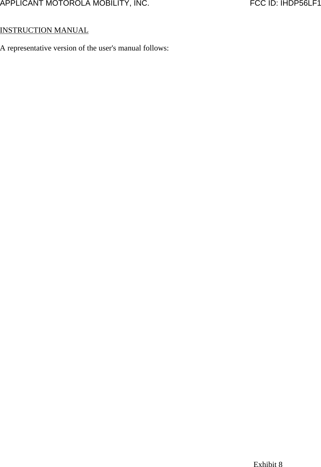 APPLICANT MOTOROLA MOBILITY, INC.                                              FCC ID: IHDP56LF1   INSTRUCTION MANUAL  A representative version of the user&apos;s manual follows: Exhibit 8 