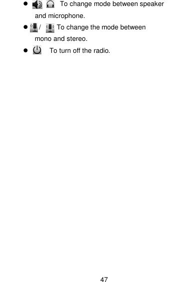  47       To change mode between speaker and microphone.   /   To change the mode between     mono and stereo.          To turn off the radio.   