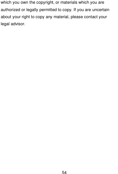  54 which you own the copyright, or materials which you are authorized or legally permitted to copy. If you are uncertain about your right to copy any material, please contact your legal advisor. 