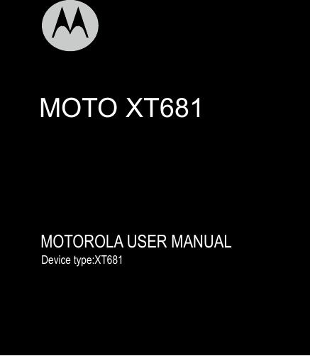                               MOTO XT681      MOTOROLA USER MANUAL                    Device type:XT681