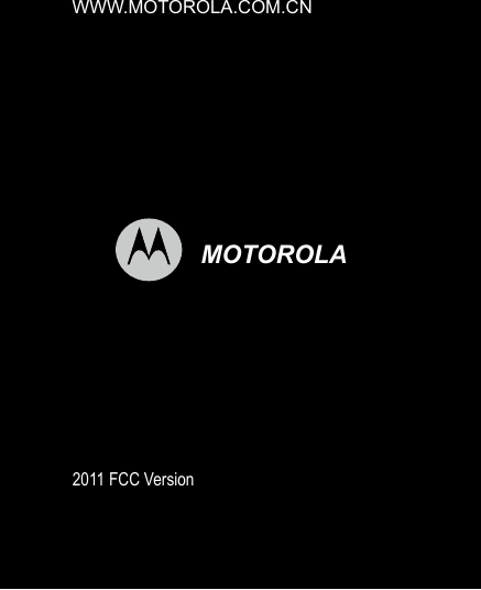               WWW.MOTOROLA.COM.CNw                                    MOTOROLA                                           2011 FCC Version