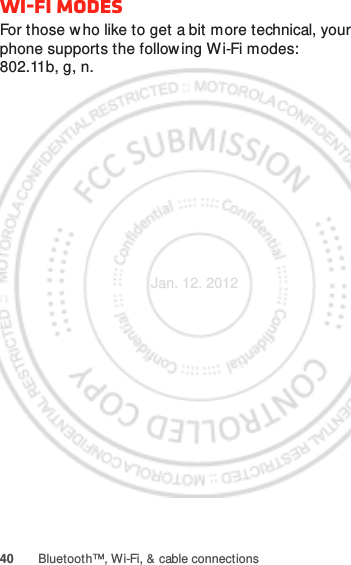 40 Bluetooth™, Wi-Fi, &amp; cable connectionsWi-Fi modesFor those w ho like to get a bit more technical, your phone supports the following Wi-Fi modes: 802.11b, g, n.Jan. 12. 2012