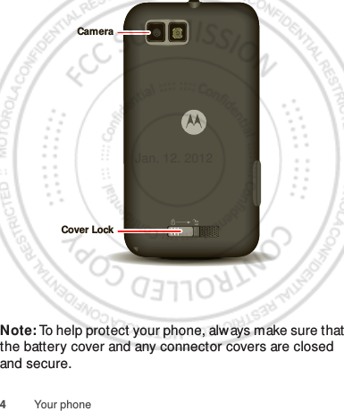 4Your phoneNote: To help protect your phone, alw ays make sure that the battery cover and any connector covers are closed and secure.CameraCover LockJan. 12. 2012