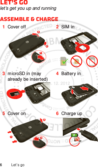 6Let’s goLet’s golet’s get you up and runningAssemble &amp; charge   1Cover off 2SIM in3microSD in (may already be inserted)4Battery in5Cover on 6Charge up1233123HJan. 12. 2012