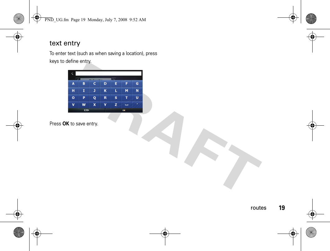 19routestext entryTo enter text (such as when saving a location), press keys to define entry.Press OK to save entry.PND_UG.fm  Page 19  Monday, July 7, 2008  9:52 AM