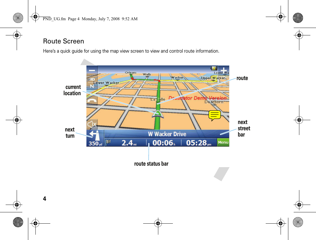 4Route ScreenHere’s a quick guide for using the map view screen to view and control route information.nextturnroute status barnextstreetbarcurrentlocationroutePND_UG.fm  Page 4  Monday, July 7, 2008  9:52 AM