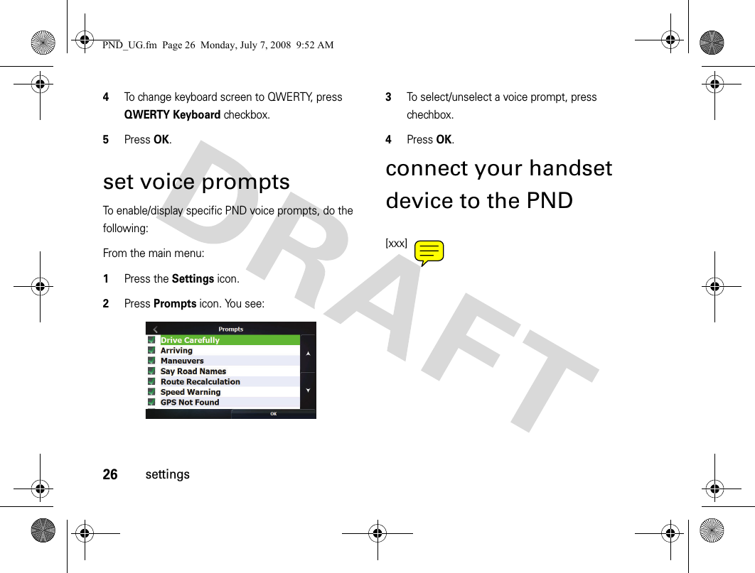 26settings4To change keyboard screen to QWERTY, press QWERTY Keyboard checkbox.5Press OK.set voice promptsTo enable/display specific PND voice prompts, do the following:From the main menu:1Press the Settings icon.2Press Prompts icon. You see:3To select/unselect a voice prompt, press chechbox.4Press OK.connect your handset device to the PND[xxx]PND_UG.fm  Page 26  Monday, July 7, 2008  9:52 AM