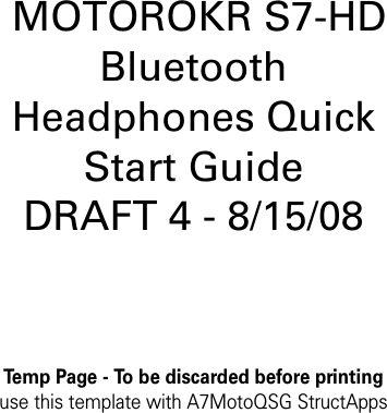 Temp Page - To be discarded before printinguse this template with A7MotoQSG StructApps MOTOROKR S7-HD Bluetooth Headphones Quick Start GuideDRAFT 4 - 8/15/08