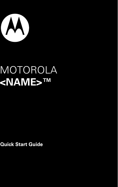 Quick Start GuideMOTOROLA &lt;NAME&gt;™