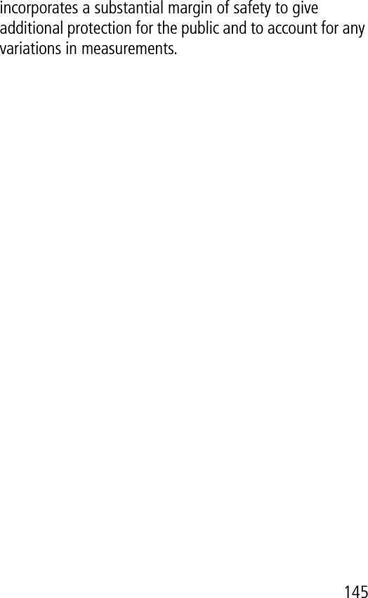 145incorporates a substantial margin of safety to give additional protection for the public and to account for any variations in measurements.