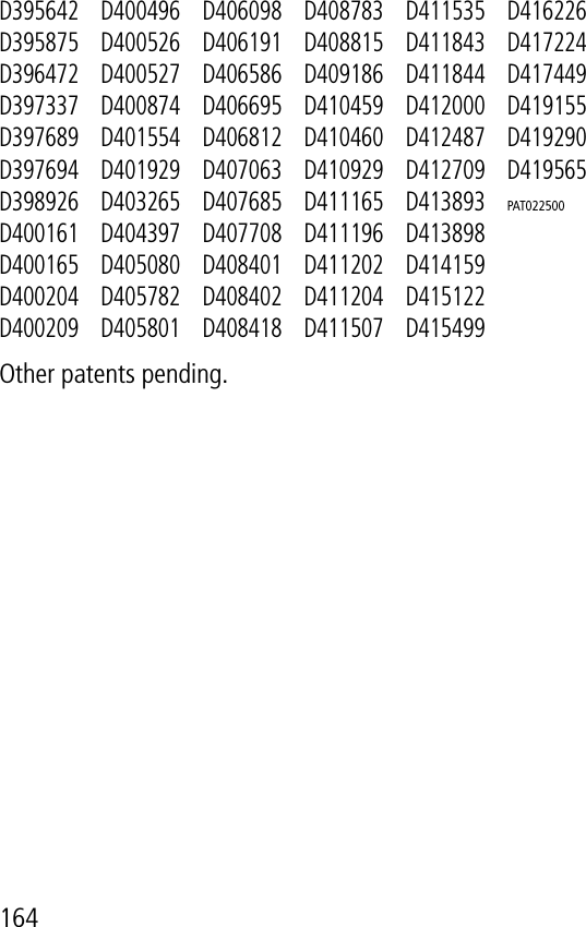 164D395642D395875D396472D397337D397689D397694D398926D400161D400165D400204D400209D400496D400526D400527D400874D401554D401929D403265D404397D405080D405782D405801D406098D406191D406586D406695D406812D407063D407685D407708D408401D408402D408418D408783D408815D409186D410459D410460D410929D411165D411196D411202D411204D411507D411535D411843D411844D412000D412487D412709D413893D413898D414159D415122D415499D416226D417224D417449D419155D419290D419565PAT022500 Other patents pending.