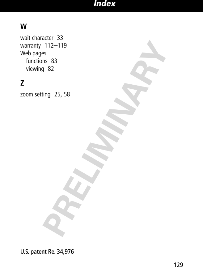 129Index PRELIMINARYWwait character  33warranty  112–119Web pagesfunctions  83viewing  82Zzoom setting  25, 58U.S. patent Re. 34,976 