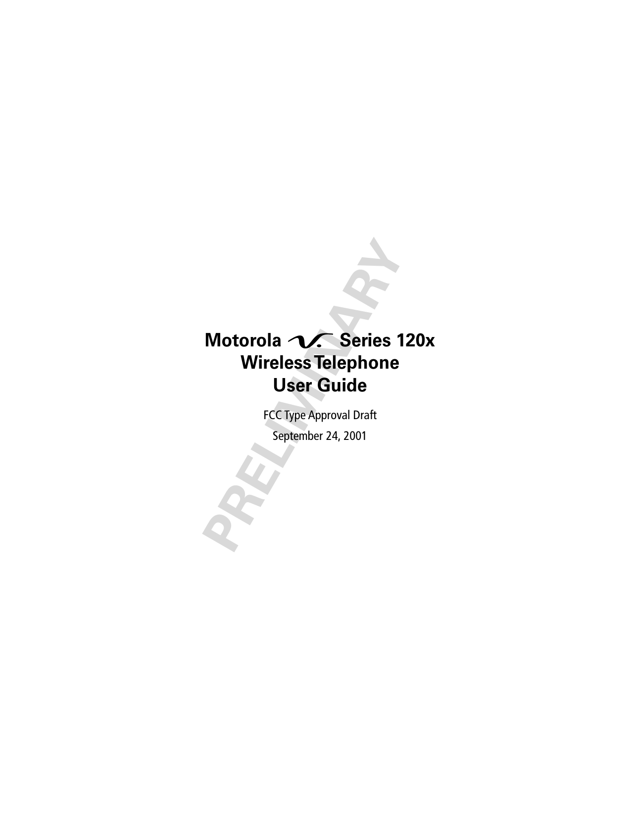  PRELIMINARY Motorola  V  Series 120xWireless TelephoneUser Guide FCC Type Approval DraftSeptember 24, 2001