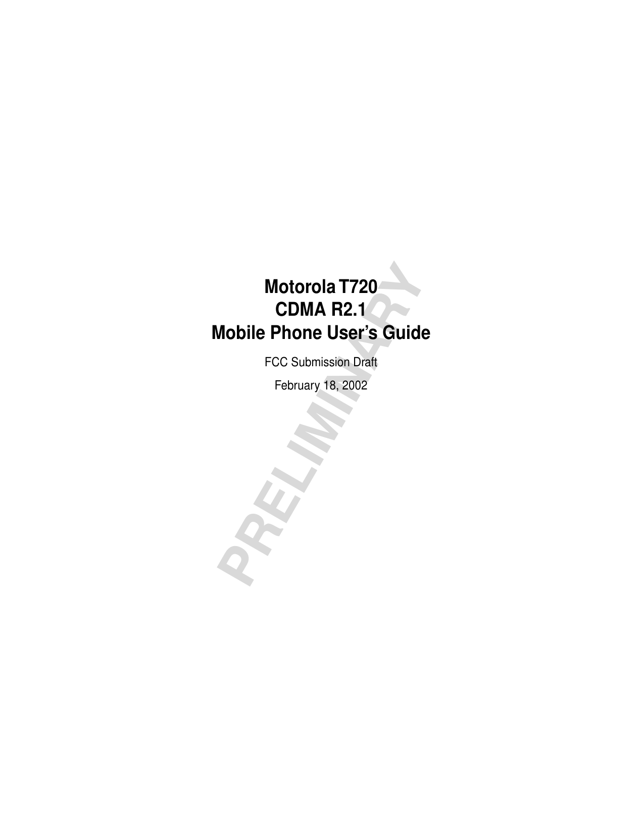  PRELIMINARY Motorola T720CDMA R2.1Mobile Phone User’s Guide FCC Submission DraftFebruary 18, 2002