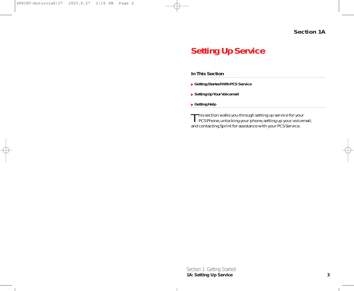 Section 1ASetting Up ServiceIn This SectionGetting Started With PCS ServiceSetting Up Your VoicemailGetting HelpThis section walks you through setting up service for your PCS Phone,unlocking your phone,setting up your voicemail,and contacting Sprint for assistance with your PCS Service.Section 1: Getting Started1A: Setting Up Service 3SPRINT-motorola8/27  2003.8.27  2:16 PM  Page 2