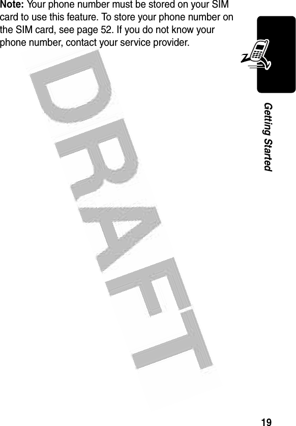 19Getting Started Note: Your phone number must be stored on your SIM card to use this feature. To store your phone number on the SIM card, see page 52. If you do not know your phone number, contact your service provider.