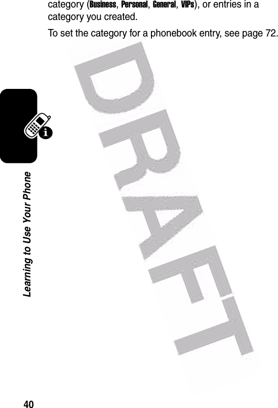  40Learning to Use Your Phonecategory (Business, Personal, General, VIPs), or entries in a category you created.To set the category for a phonebook entry, see page 72.