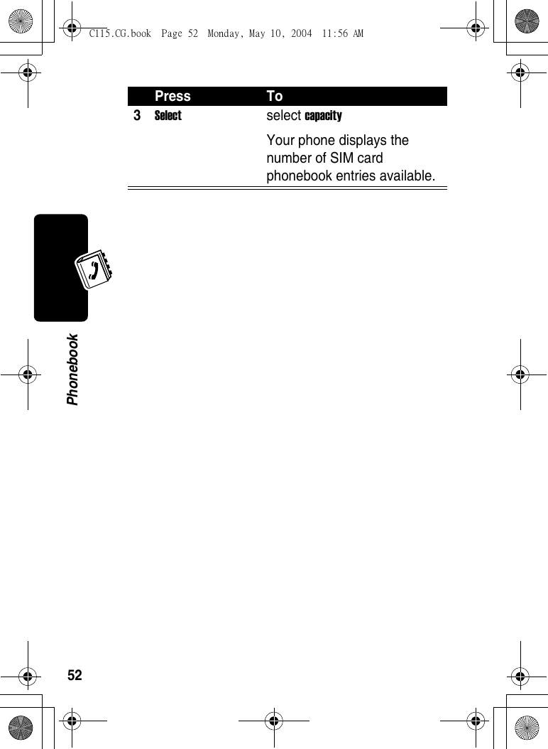52Phonebook3Select select capacity Your phone displays the number of SIM card phonebook entries available.Press ToC115.CG.book  Page 52  Monday, May 10, 2004  11:56 AM