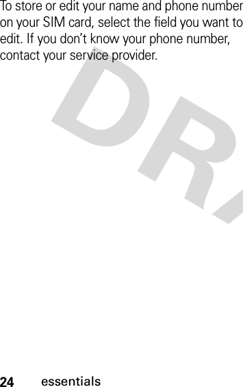 24essentialsTo store or edit your name and phone number on your SIM card, select the field you want to edit. If you don’t know your phone number, contact your service provider.