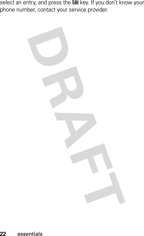 22essentialsselect an entry, and press the Edit key. If you don’t know your phone number, contact your service provider.