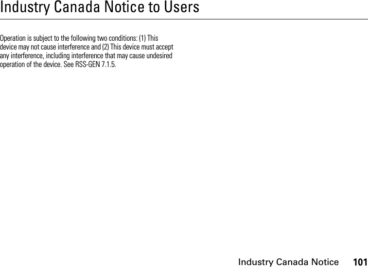 Industry Canada Notice101Industry Canada Notice to UsersIndustry Canada NoticeOperation is subject to the following two conditions: (1) This device may not cause interference and (2) This device must accept any interference, including interference that may cause undesired operation of the device. See RSS-GEN 7.1.5.