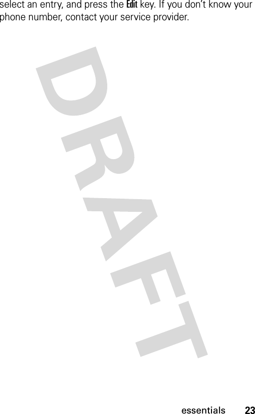 23essentialsselect an entry, and press the Edit key. If you don’t know your phone number, contact your service provider.