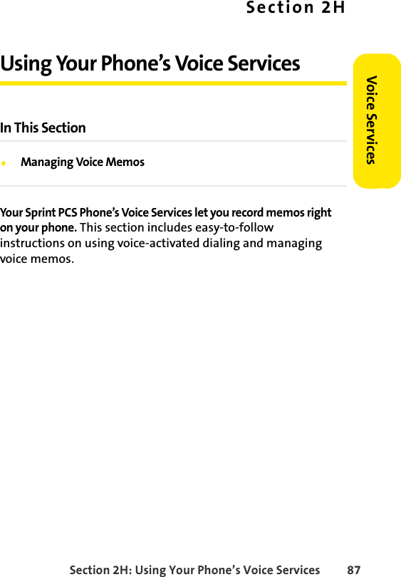 Section 2H: Using Your Phone’s Voice Services 87Voice ServicesSection 2HUsing Your Phone’s Voice ServicesIn This SectionࡗManaging Voice MemosYour Sprint PCS Phone’s Voice Services let you record memos right on your phone. This section includes easy-to-follow instructions on using voice-activated dialing and managing voice memos.