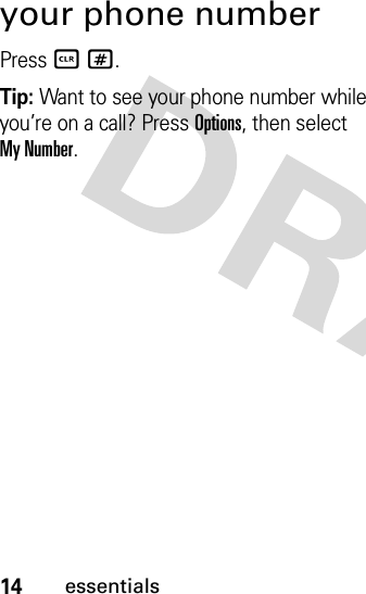 14essentialsyour phone numberPress B #.Tip: Want to see your phone number while you’re on a call? Press Options, then select My Number.