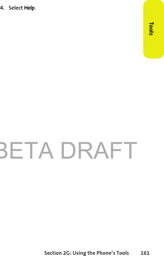 BETA DRAFTSection 2G: Using the Phone’s Tools 161Tools4. Select Help.