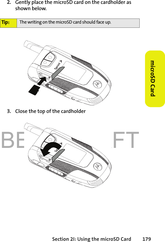 BETA DRAFTSection 2I: Using the microSD Card 179microSD Card2. Gently place the microSD card on the cardholder as shown below.   3. Close the top of the cardholder Tip: The writing on the microSD card should face up.