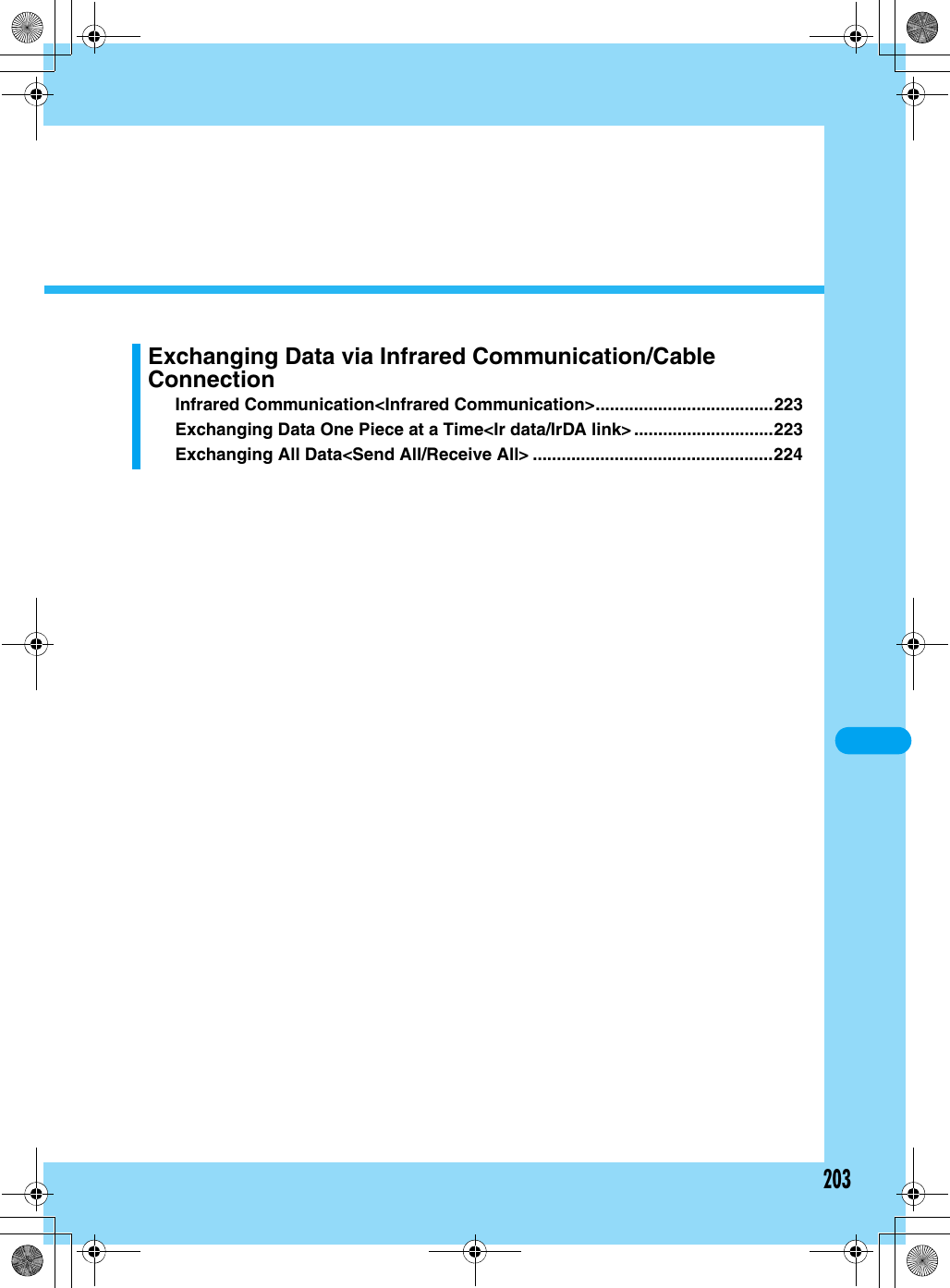 203Exchanging Data via Infrared Communication/Cable ConnectionInfrared Communication&lt;Infrared Communication&gt;.....................................223Exchanging Data One Piece at a Time&lt;Ir data/IrDA link&gt; .............................223Exchanging All Data&lt;Send All/Receive All&gt; ..................................................224