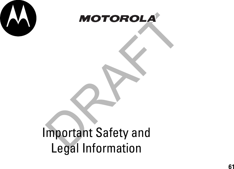 DRAFT61Important Safety and Legal Information