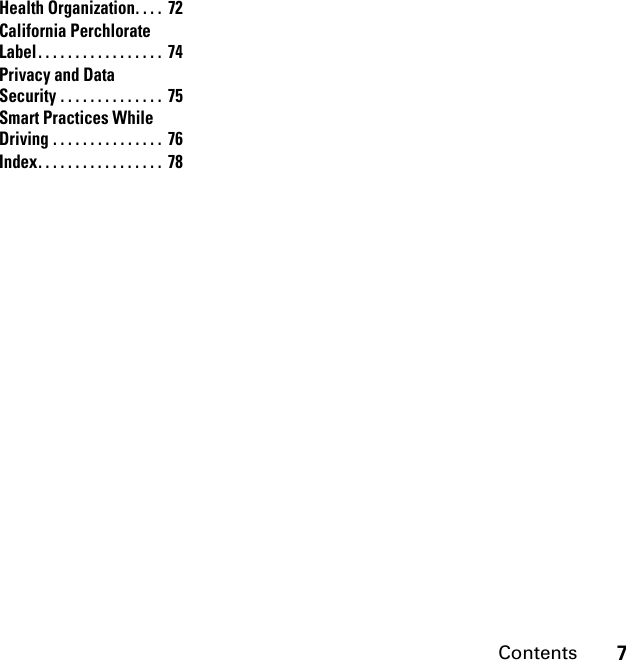 7ContentsHealth Organization. . . .  72California Perchlorate Label. . . . . . . . . . . . . . . . .  74Privacy and Data Security . . . . . . . . . . . . . .  75Smart Practices While Driving . . . . . . . . . . . . . . .  76Index. . . . . . . . . . . . . . . . .  78