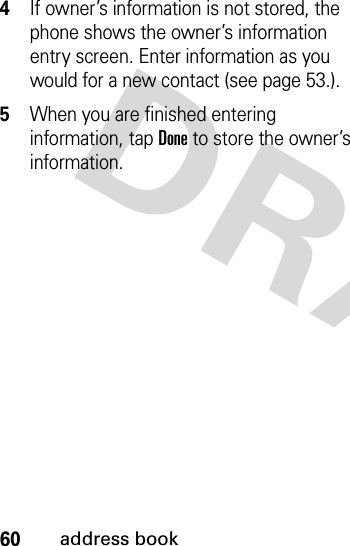 60address book4If owner’s information is not stored, the phone shows the owner’s information entry screen. Enter information as you would for a new contact (see page 53.).5When you are finished entering information, tap Done to store the owner’s information.